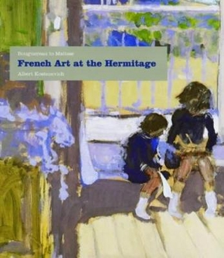 French Art at the Hermitage: Bouguereau to Matisse 1860-1950 - Albert Kostenevich