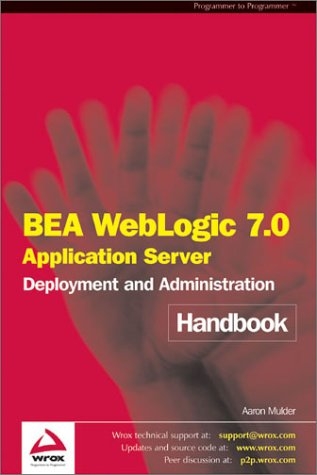 BEA WebLogic 7.0 Application Server Deployment and Administration Handbook - Aaron Mulder