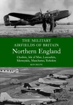 Military Airfields of Britain: No.3, Northern England-cheshire/isle of Man/lancashire/manchester/ - Ken Delve