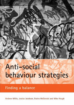 Anti-social behaviour strategies - Andrew Millie; Jessica Jacobson; Eraina McDonald; Mike Hough