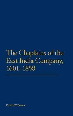 The Chaplains of the East India Company, 1601-1858 - Revd Dr Daniel O'Connor