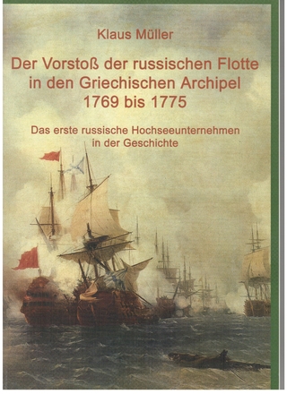 Der Vorstoß der russischen Flotte in den Griechischen Archipel 1769 bis 1775 - Klaus Müller