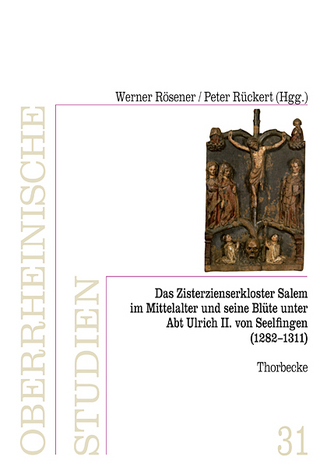 Das Zisterzienserkloster in Salem und seine Blüte unter Abt Ulrich II. von Seelfingen (1282 - 1311) - Werner Rösener; Peter Rückert