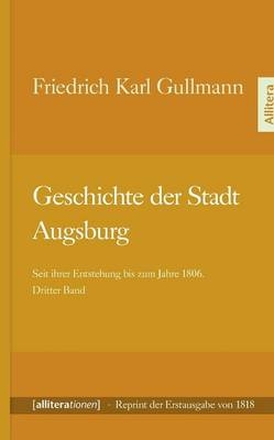 Geschichte der Stadt Augsburg - Friedrich Karl Gullmann