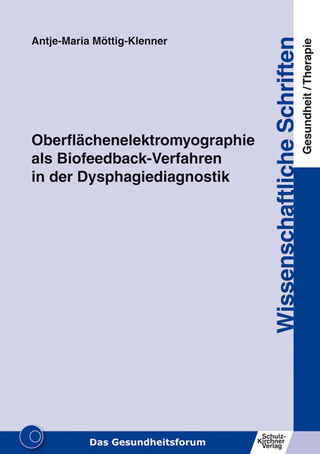 Oberflächenelektromyographie als Biofeedback-Verfahren in der Dysphagiediagnostik - Antje-Maria Möttig-Klenner