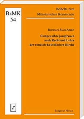 Gottgeweihte Jungfrauen nach Recht und Lehre der römisch-katholischen Kirche - Bernhard S Anuth; Klaus Lüdicke