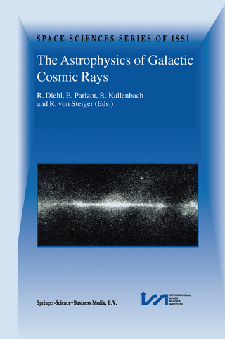 The Astrophysics of Galactic Cosmic Rays - Roland Diehl; Etienne Parizot; R. Kallenbach; Rudolf Von Steiger