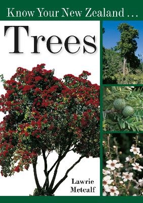 Know Your New Zealand Trees - Lawrie Metcalf