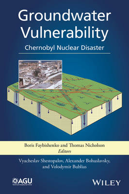Groundwater Vulnerability - Boris Faybishenko; Thomas J. Nicholson; Vyacheslav Shestopalov; Alexander Bohuslavsky; Volodymir Bublias