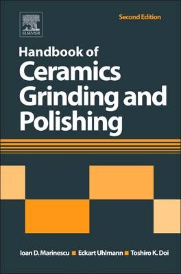 Handbook of Ceramics Grinding and Polishing - Toshiro Doi; Eckart Uhlmann; Ioan D. Marinescu