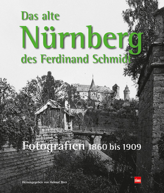 Das alte Nürnberg des Ferdinand Schmidt. - Helmut Beer