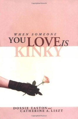 When Someone You Love Is Kinky - Catherine A Liszt; Dossie Easton