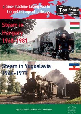 Steam in Hungary & Yugoslavia  1964-1981 - Ton Pruissen