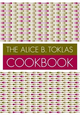 The Alice B. Toklas Cookbook - Alice B. Toklas