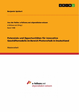 Potenziale und Opportunitäten für innovative Geschäftsmodelle im Bereich Photovoltaik in Deutschland - Benjamin Spickert