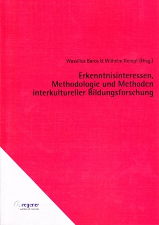 Erkenntnisinteressen, Methodologie und Methoden interkultureller Bildungsforschung - Wassilios Baros; Wilhelm Kempf
