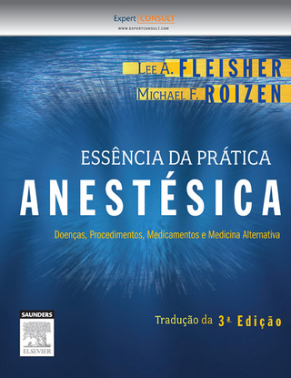 Essencia da Pratica Anestesica - Lee A Fleisher; Michael F. Roizen