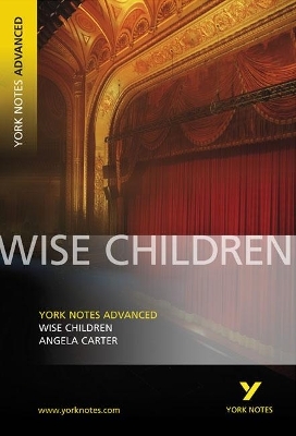 Wise Children: York Notes Advanced everything you need to catch up, study and prepare for and 2023 and 2024 exams and assessments - Angela Carter; Tba Tba