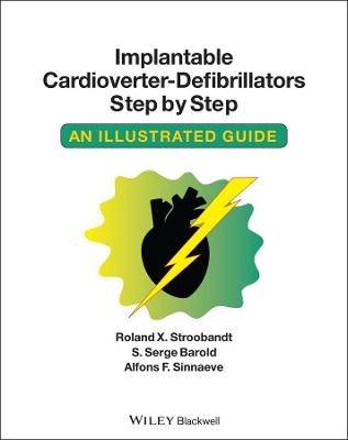 Implantable Cardioverter - Defibrillators Step by Step - Roland X. Stroobandt, S. Serge Barold, Alfons F. Sinnaeve