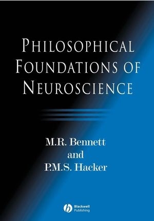 Philosophical Foundations of Neuroscience - M. R. Bennett; P. M. S. Hacker