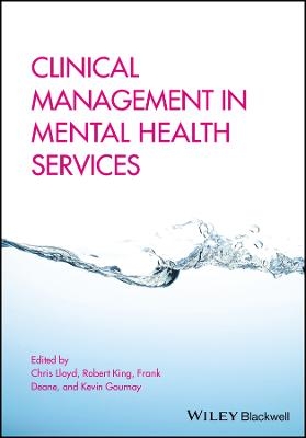 Clinical Management in Mental Health Services - Chris Lloyd; Robert King; Frank Deane; Kevin Gournay