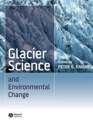 Glacier Science and Environmental Change - Peter G. Knight