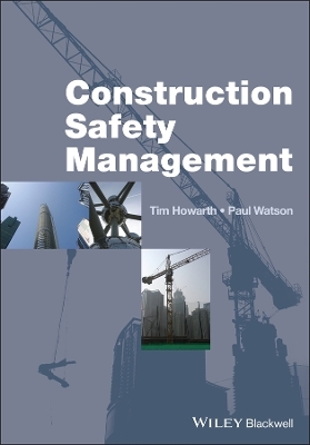 Construction Safety Management - Tim Howarth; Paul Watson