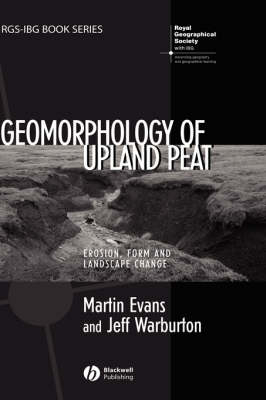 Geomorphology of Upland Peat - Martin Evans; Jeff Warburton