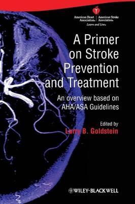 A Primer on Stroke Prevention and Treatment ? An overview based on AHA/ASA guideliness - LB Goldstein