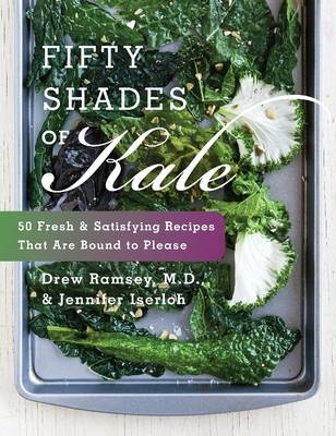 Fifty Shades Of Kale - Jennifer Iserloh, Drew Ramsey