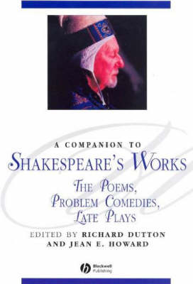 A Companion to Shakespeare?s Works ? The Poems, Problem Comedies, Late Plays Volume IV - Dutton