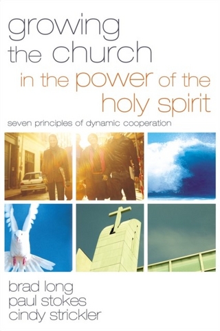Growing the Church in the Power of the Holy Spirit - Brad Long; Paul K. Stokes; Cindy Strickler