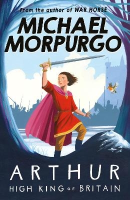 Arthur High King of Britain - Michael Morpurgo