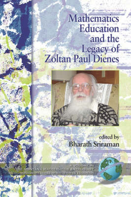 Mathematics Education and the Legacy of Zoltan Paul Dienes - Bharath Sriraman