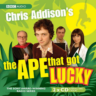 Chris Addison's The Ape That Got Lucky - BBC; Chris Addison; Chris Addison; Dan Tetsell; Geoffrey McGivern