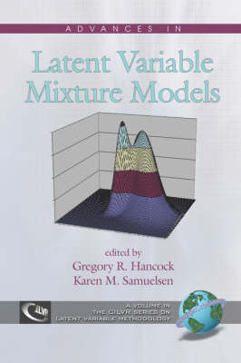 Advances in Latent Variable Mixture Models - Gregory R Hancock; Karen M Samuelsen