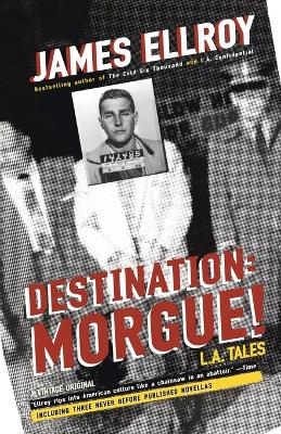 Destination: Morgue! - James Ellroy