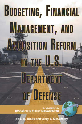 Budgeting, Financial Management, and Acquisition Reform in the U.S. Department of Defense - Lawrence R Jones; Jerry L McCaffery