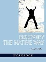 Recovery the Native Way - Workbook - Dr. Alf H Walle
