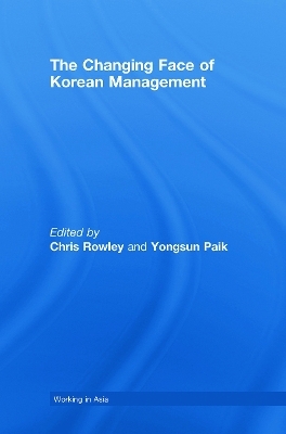 The Changing Face of Korean Management - Chris Rowley; Yongsun Paik