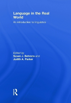 Language in the Real World - Susan J. Behrens; Judith A. Parker