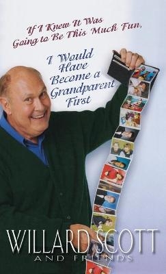 If I Knew It Was Going to Be This Much Fun, I Would Have Become a Grandparent First - Willard Scott
