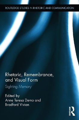 Rhetoric, Remembrance, and Visual Form - Anne Demo; Bradford Vivian