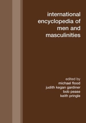 International Encyclopedia of Men and Masculinities - Michael Flood; Judith Kegan Gardiner; Bob Pease; Keith Pringle
