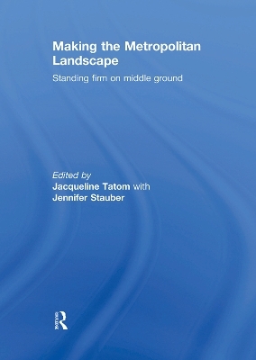 Making the Metropolitan Landscape - Jacqueline Tatom; Jennifer Stauber