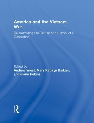 America and the Vietnam War - Andrew Wiest; Mary Kathryn Barbier; Glenn Robins