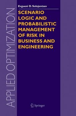 Scenario Logic and Probabilistic Management of Risk in Business and Engineering - E. D. Solojentsev