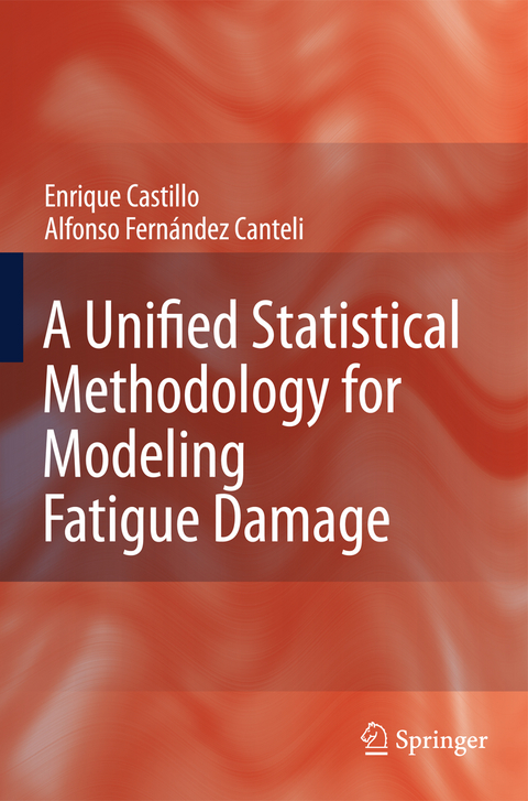 A Unified Statistical Methodology for Modeling Fatigue Damage - Enrique Castillo, Alfonso Fernandez-Canteli