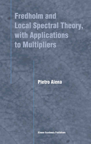 Fredholm and Local Spectral Theory, with Applications to Multipliers - Pietro Aiena