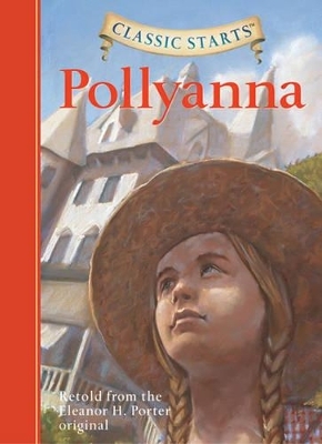 Classic Starts®: Pollyanna - Eleanor H. Porter